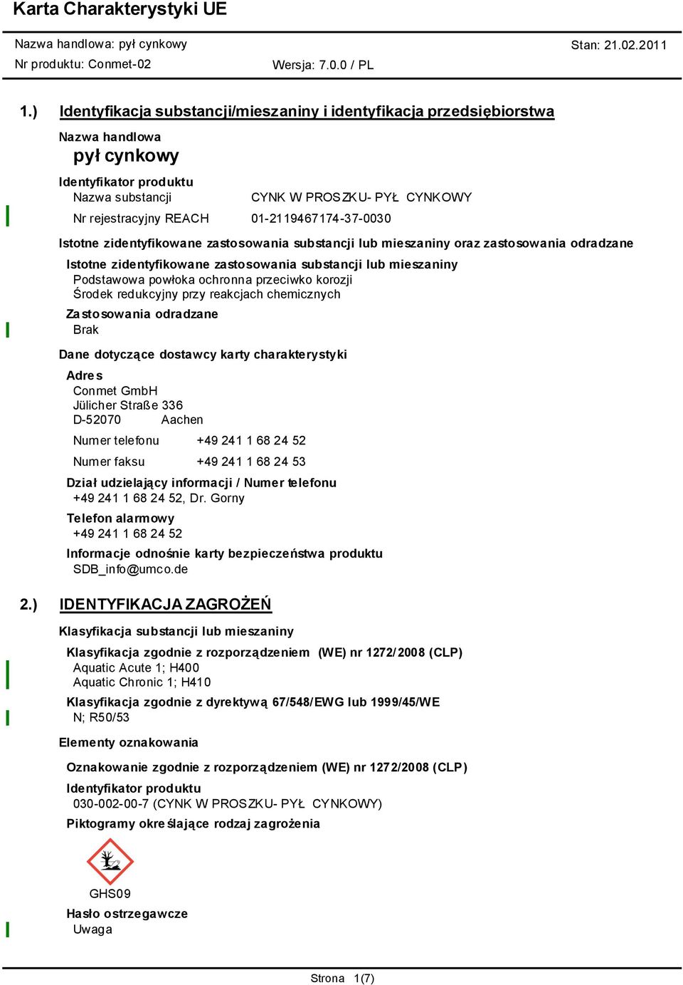 ochronna przeciwko korozji Środek redukcyjny przy reakcjach chemicznych Za stosowania odradzane Brak Dane dotyczące dostawcy karty charakterystyki Adre s Conmet GmbH Jülicher Straße 336 D-52070