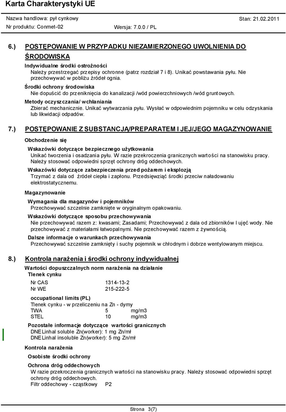 Metody oczyszczania/ wchłaniania Zbierać mechanicznie. Unikać wytwarzania pyłu. Wysłać w odpowiednim pojemniku w celu odzyskania lub likwidacji odpadów. 7.