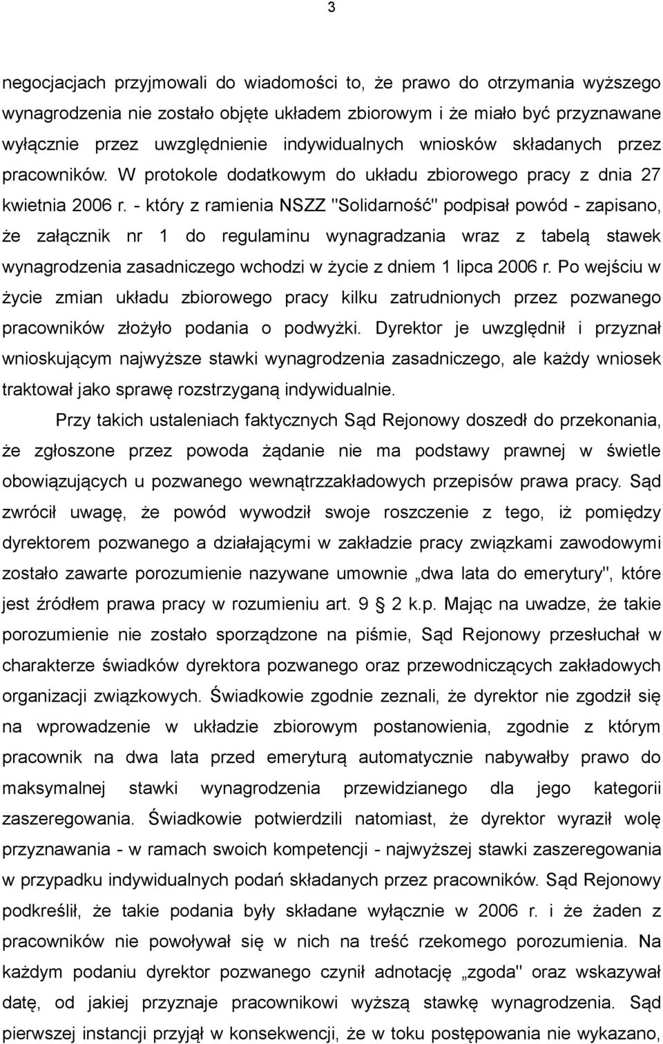 - który z ramienia NSZZ "Solidarność" podpisał powód - zapisano, że załącznik nr 1 do regulaminu wynagradzania wraz z tabelą stawek wynagrodzenia zasadniczego wchodzi w życie z dniem 1 lipca 2006 r.