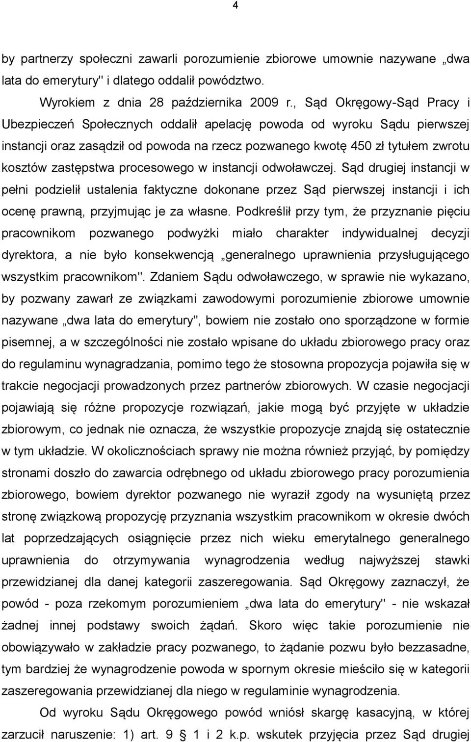 procesowego w instancji odwoławczej. Sąd drugiej instancji w pełni podzielił ustalenia faktyczne dokonane przez Sąd pierwszej instancji i ich ocenę prawną, przyjmując je za własne.