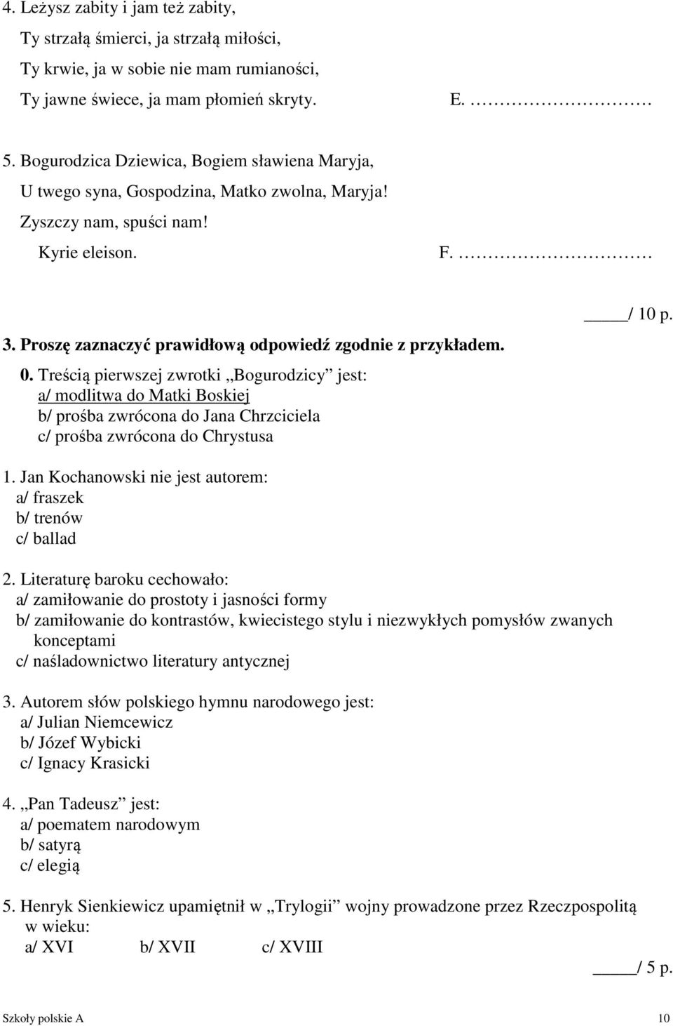 0. Treścią pierwszej zwrotki Bogurodzicy jest: a/ modlitwa do Matki Boskiej b/ prośba zwrócona do Jana Chrzciciela c/ prośba zwrócona do Chrystusa / 10