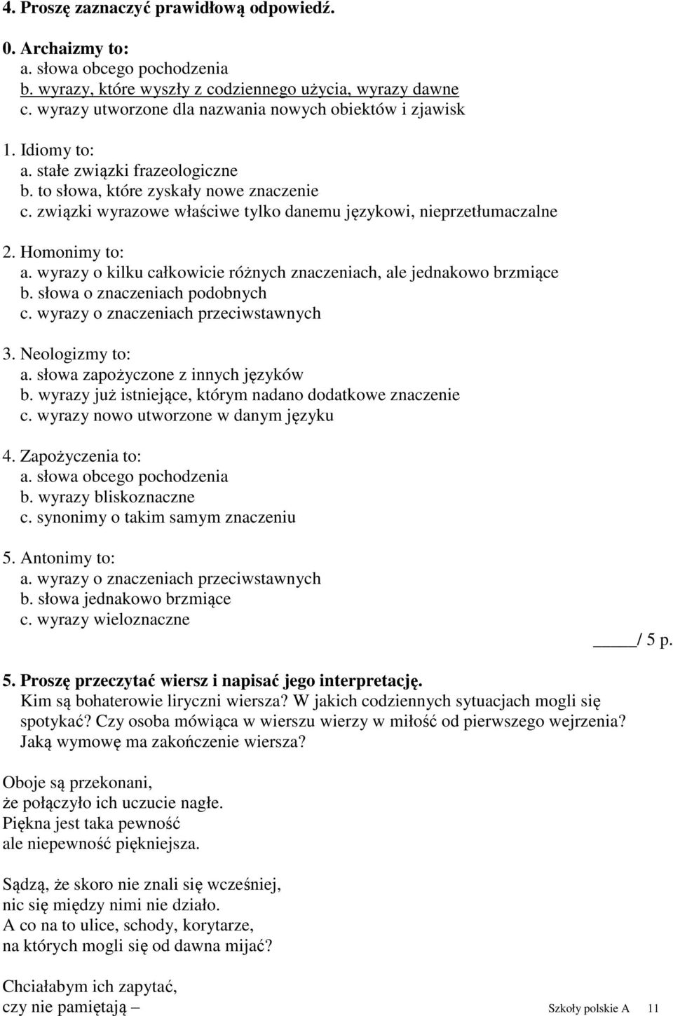 związki wyrazowe właściwe tylko danemu językowi, nieprzetłumaczalne 2. Homonimy to: a. wyrazy o kilku całkowicie różnych znaczeniach, ale jednakowo brzmiące b. słowa o znaczeniach podobnych c.