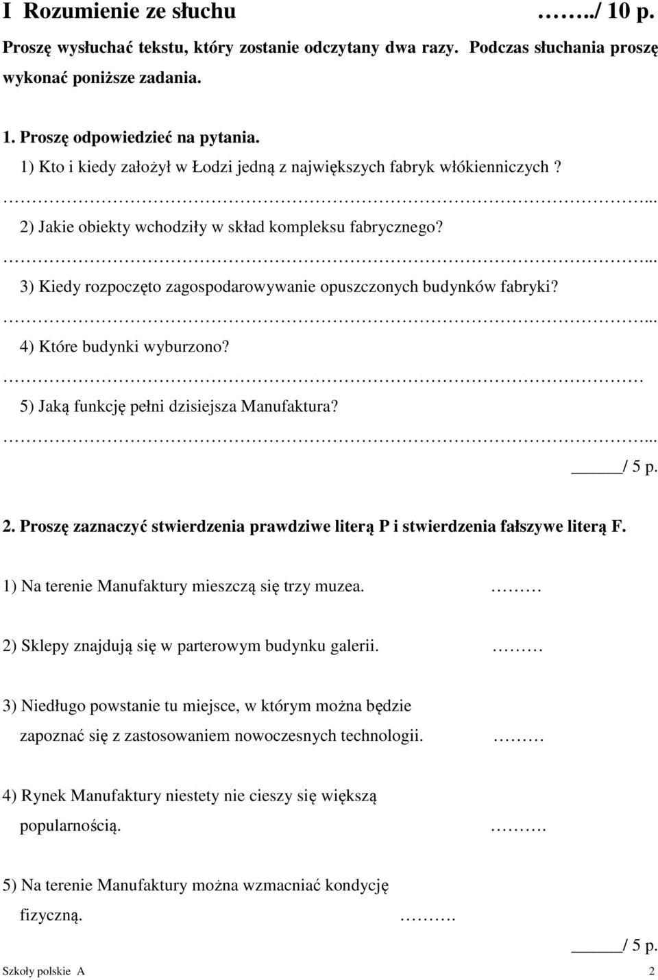 ... 3) Kiedy rozpoczęto zagospodarowywanie opuszczonych budynków fabryki?... 4) Które budynki wyburzono? 5) Jaką funkcję pełni dzisiejsza Manufaktura?... / 5 p. 2.