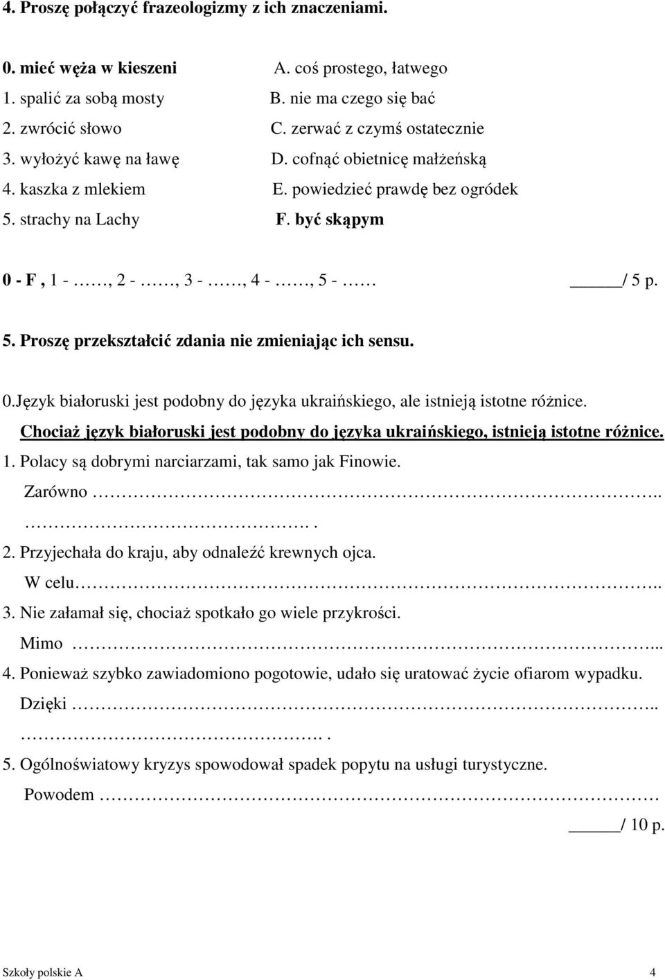 0.Język białoruski jest podobny do języka ukraińskiego, ale istnieją istotne różnice. Chociaż język białoruski jest podobny do języka ukraińskiego, istnieją istotne różnice. 1.