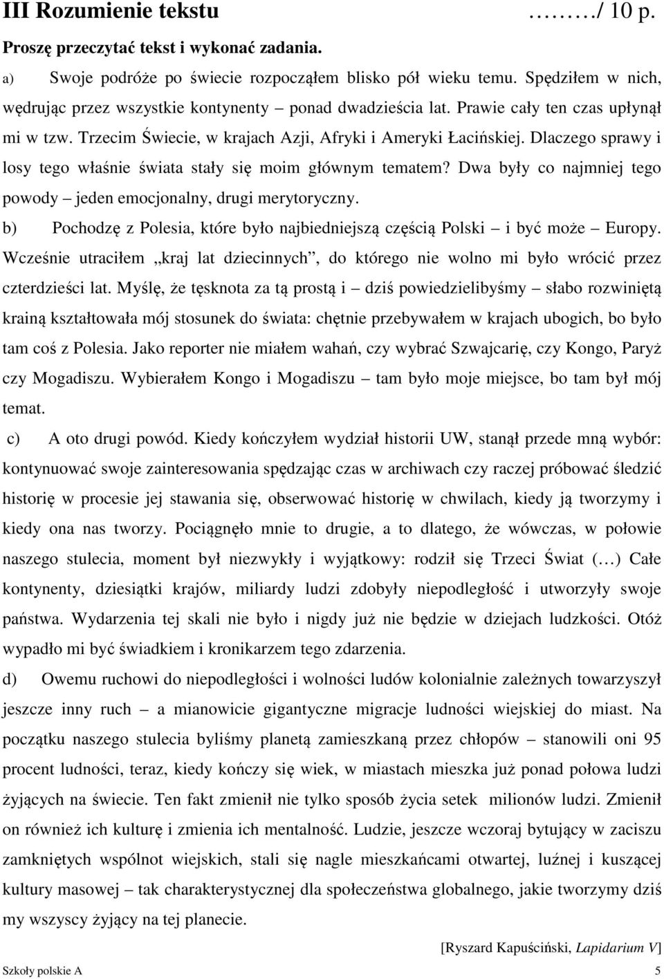 Dlaczego sprawy i losy tego właśnie świata stały się moim głównym tematem? Dwa były co najmniej tego powody jeden emocjonalny, drugi merytoryczny.