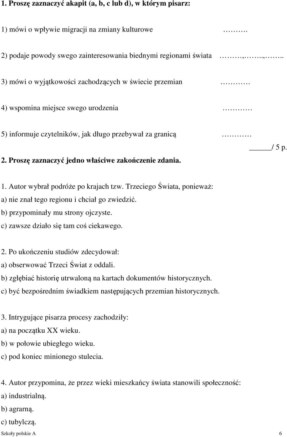 b) przypominały mu strony ojczyste. c) zawsze działo się tam coś ciekawego. 2. Po ukończeniu studiów zdecydował: a) obserwować Trzeci Świat z oddali.
