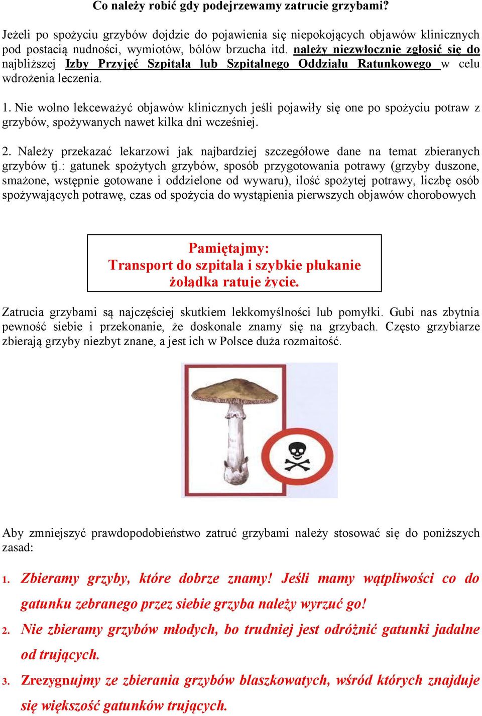 Nie wolno lekceważyć objawów klinicznych jeśli pojawiły się one po spożyciu potraw z grzybów, spożywanych nawet kilka dni wcześniej. 2.