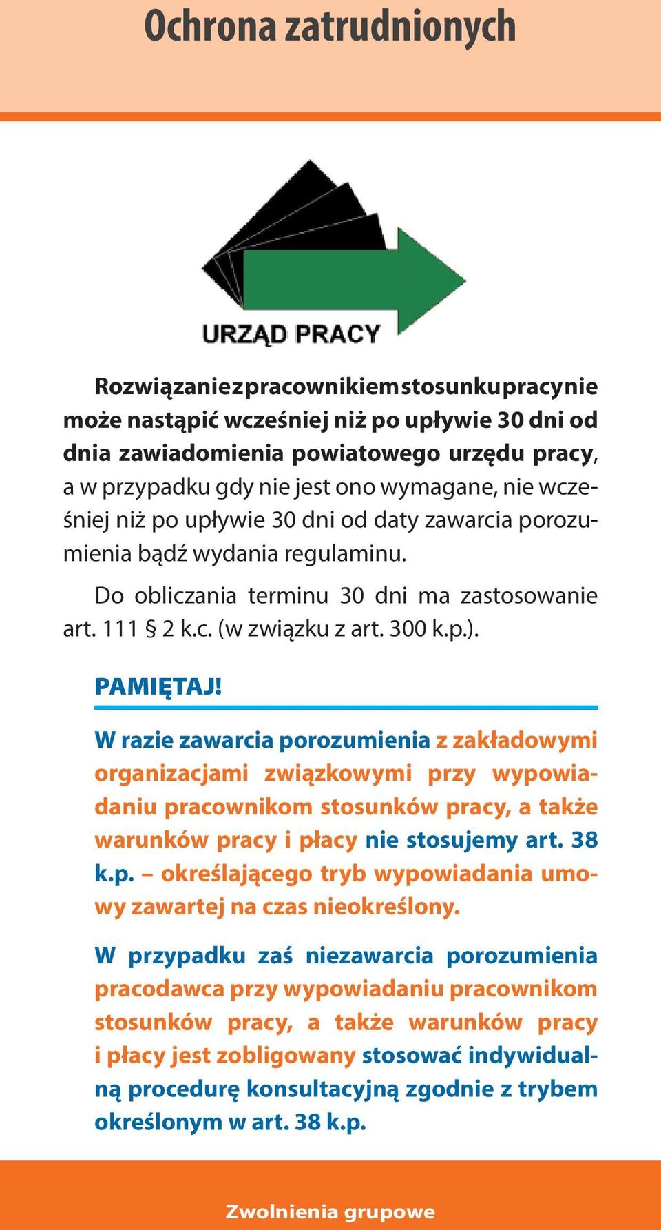 W razie zawarcia porozumienia z zakładowymi organizacjami związkowymi przy wypowiadaniu pracownikom stosunków pracy, a także warunków pracy i płacy nie stosujemy art. 38 k.p. określającego tryb wypowiadania umowy zawartej na czas nieokreślony.