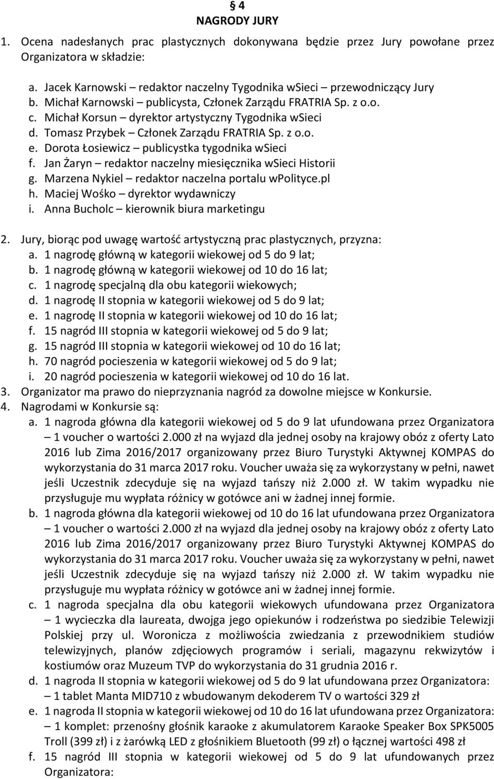 Dorota Łosiewicz publicystka tygodnika wsieci f. Jan Żaryn redaktor naczelny miesięcznika wsieci Historii g. Marzena Nykiel redaktor naczelna portalu wpolityce.pl h.