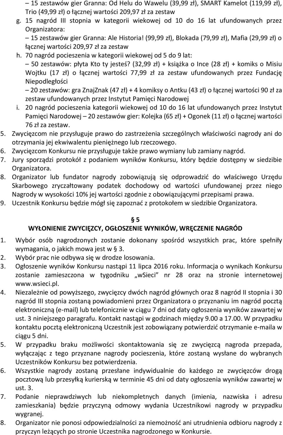 (99,99 zł), Blokada (79,99 zł), Mafia (29,99 zł) o łącznej wartości 209,97 zł za zestaw h. 70 nagród pocieszenia w kategorii wiekowej od 5 do 9 lat: 50 zestawów: płyta Kto ty jesteś?