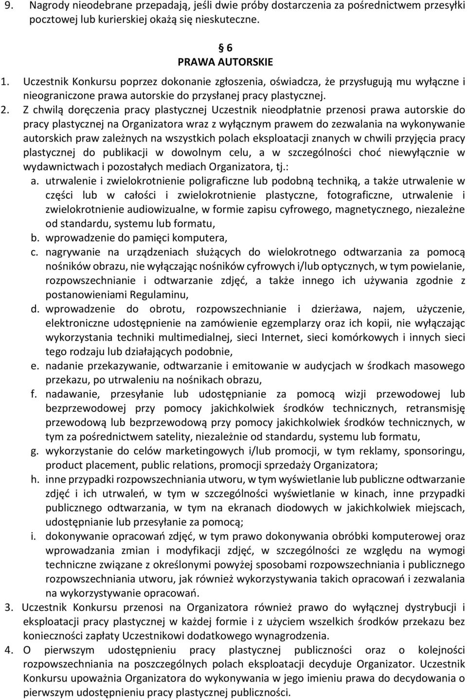 Z chwilą doręczenia pracy plastycznej Uczestnik nieodpłatnie przenosi prawa autorskie do pracy plastycznej na Organizatora wraz z wyłącznym prawem do zezwalania na wykonywanie autorskich praw