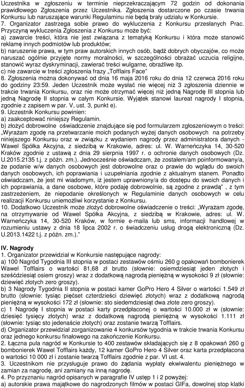 Organizator zastrzega sobie prawo do wykluczenia z Konkursu przesłanych Prac.