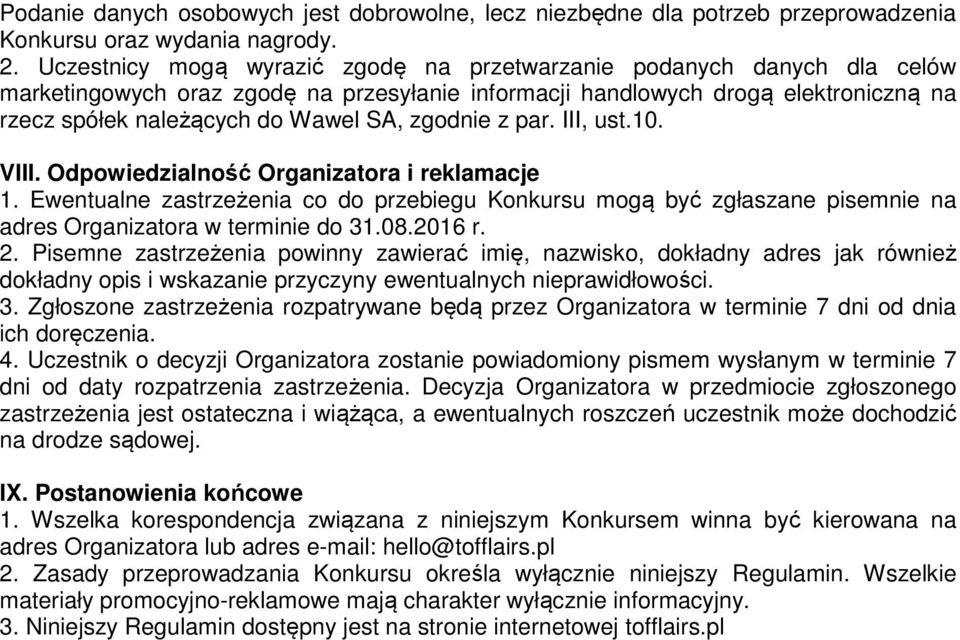 zgodnie z par. III, ust.10. VIII. Odpowiedzialność Organizatora i reklamacje 1. Ewentualne zastrzeżenia co do przebiegu Konkursu mogą być zgłaszane pisemnie na adres Organizatora w terminie do 31.08.