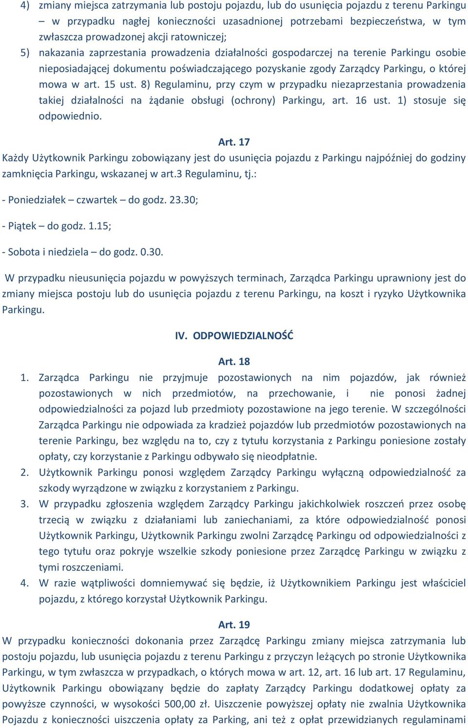 art. 15 ust. 8) Regulaminu, przy czym w przypadku niezaprzestania prowadzenia takiej działalności na żądanie obsługi (ochrony) Parkingu, art. 16 ust. 1) stosuje się odpowiednio. Art.