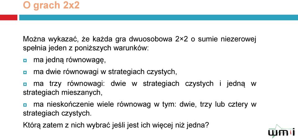 równowagi: dwie w strategiach czystych i jedną w strategiach mieszanych, ma nieskończenie wiele