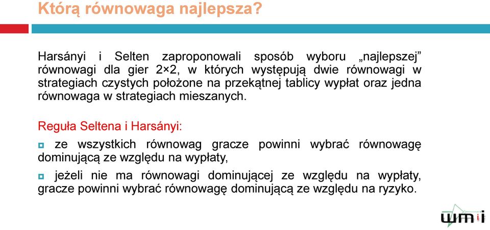 strategiach czystych położone na przekątnej tablicy wypłat oraz jedna równowaga w strategiach mieszanych.