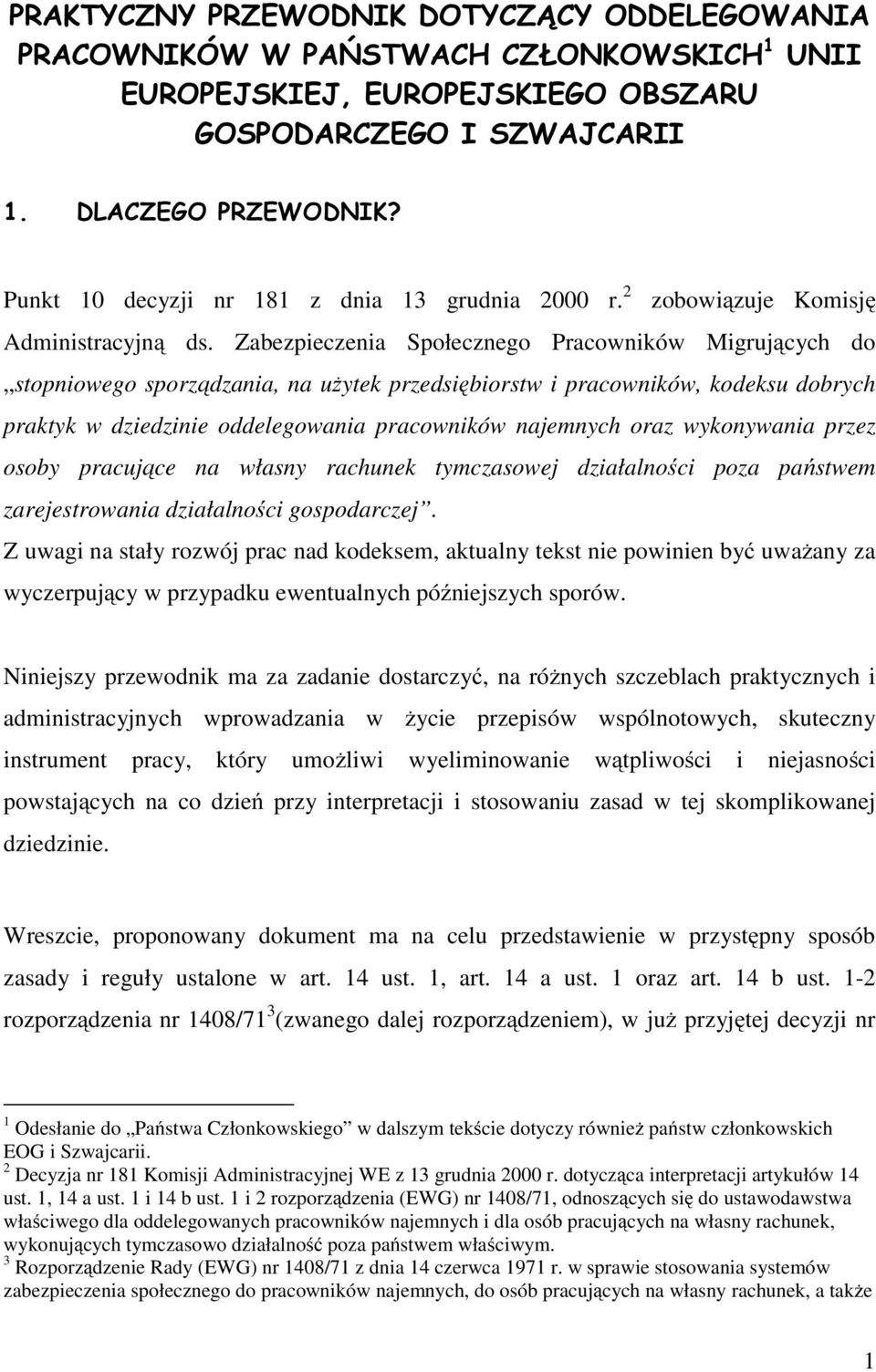 Zabezpieczenia Społecznego Pracowników Migrujących do stopniowego sporządzania, na użytek przedsiębiorstw i pracowników, kodeksu dobrych praktyk w dziedzinie oddelegowania pracowników najemnych oraz