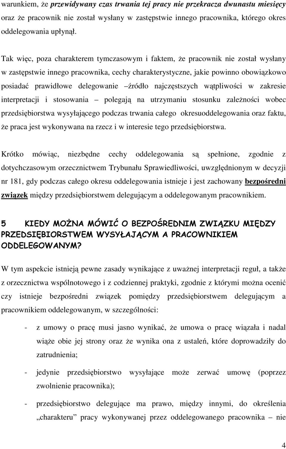 źródło najczęstszych wątpliwości w zakresie interpretacji i stosowania polegają na utrzymaniu stosunku zależności wobec przedsiębiorstwa wysyłającego podczas trwania całego okresuoddelegowania oraz