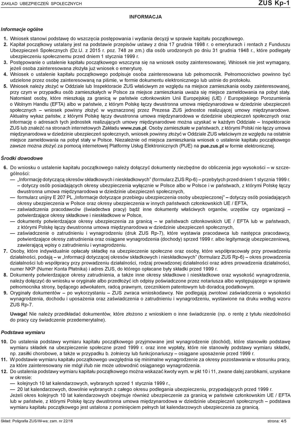 ) dla osób urodzonych po dniu 31 grudnia 1948 r., które podlegały ubezpieczeniu społecznemu przed dniem 1 stycznia 1999 r. 3. Postępowanie o ustalenie kapitału początkowego wszczyna się na wniosek osoby zainteresowanej.