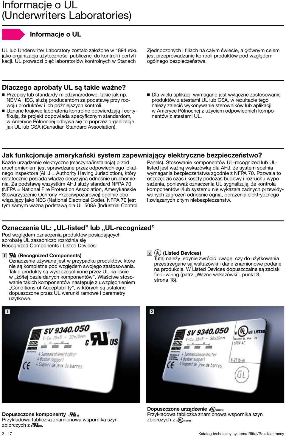 Dlaczego aprobaty UL są takie ważne? Przepisy lub standardy międzynarodowe, takie jak np. NEMA i IEC, służą producentom za podstawę przy rozwoju produktów i ich późniejszych kontroli.