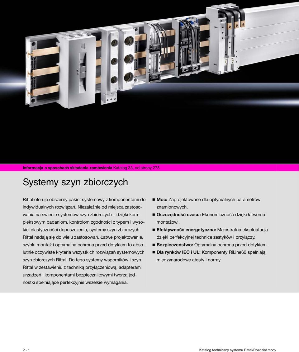 nadają się do wielu zastosowań. Łatwe projektowanie, szybki montaż i optymalna ochrona przed dotykiem to absolutnie oczywiste kryteria wszystkich rozwiązań systemowych szyn zbiorczych Rittal.