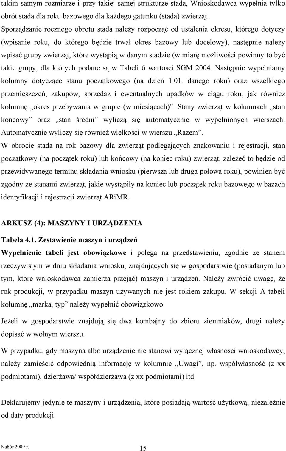 które wystąpią w danym stadzie (w miarę możliwości powinny to być takie grupy, dla których podane są w Tabeli 6 wartości SGM 2004.