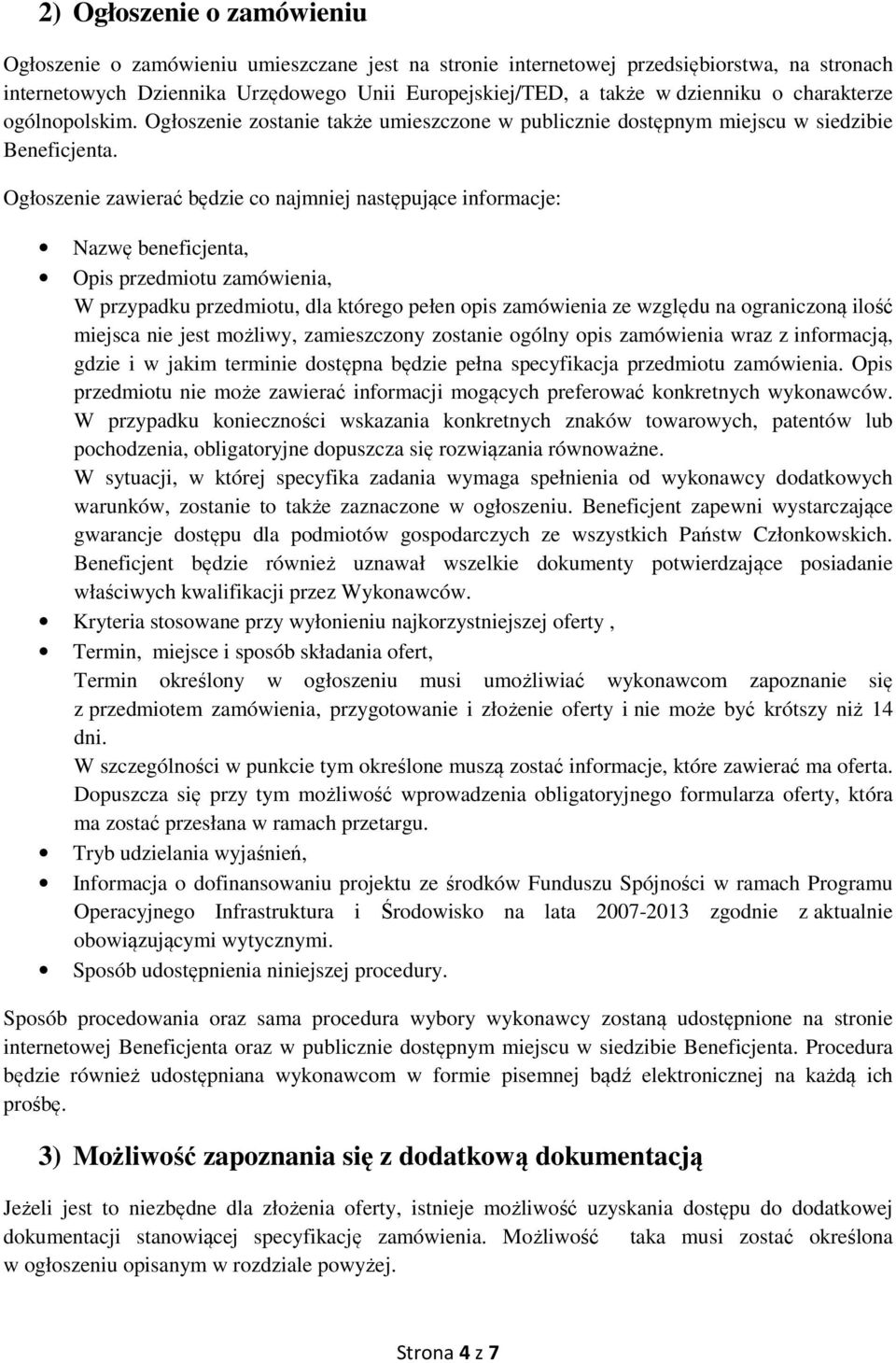 Ogłoszenie zawierać będzie co najmniej następujące informacje: Nazwę beneficjenta, Opis przedmiotu zamówienia, W przypadku przedmiotu, dla którego pełen opis zamówienia ze względu na ograniczoną