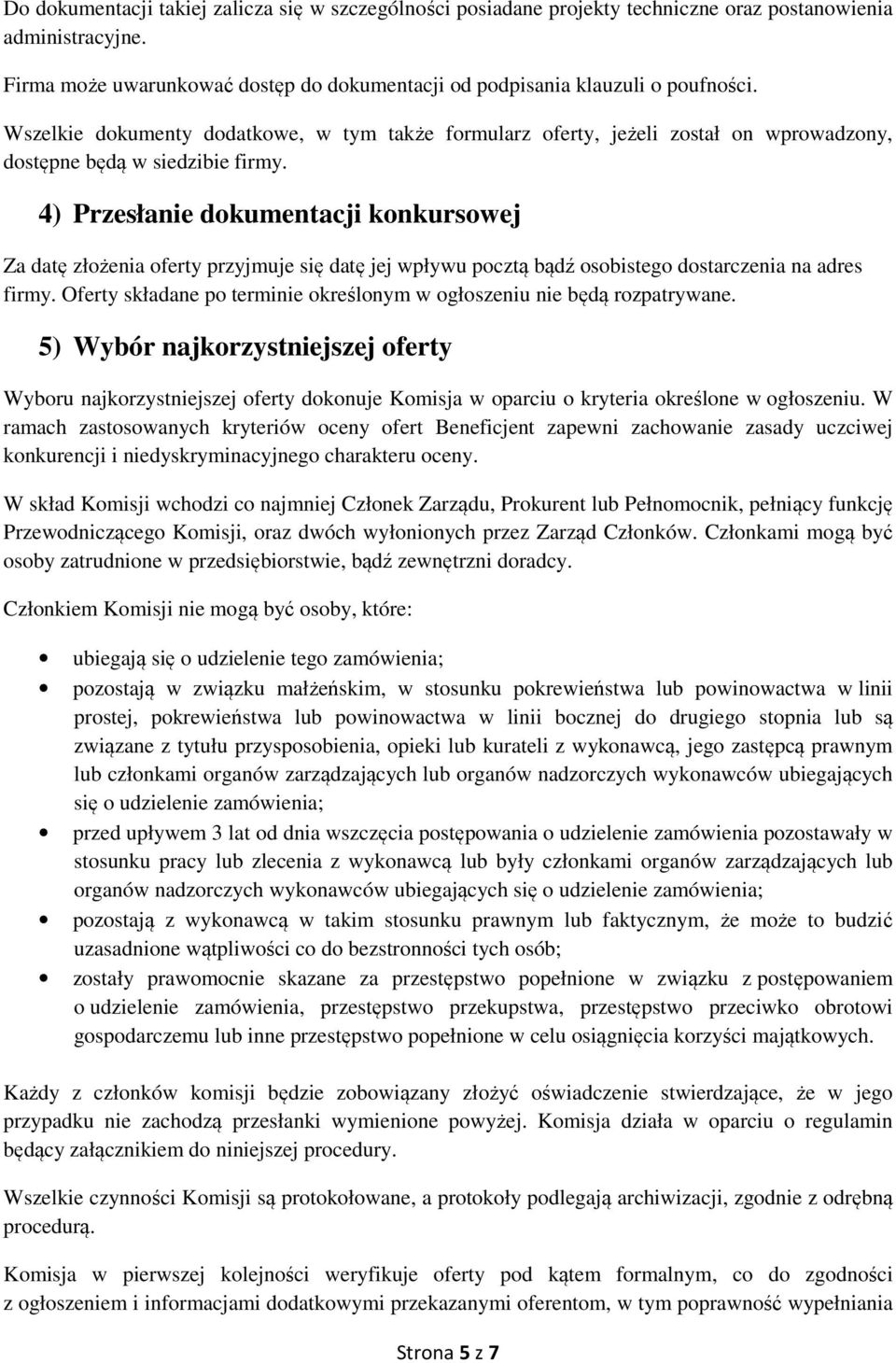 4) Przesłanie dokumentacji konkursowej Za datę złożenia oferty przyjmuje się datę jej wpływu pocztą bądź osobistego dostarczenia na adres firmy.