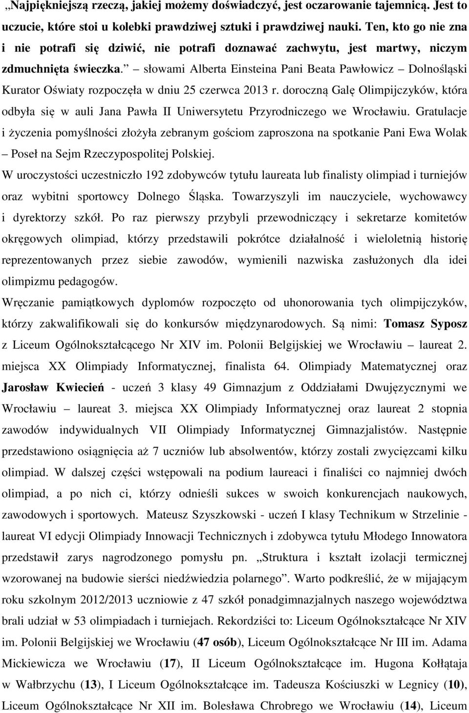 słowami Alberta Einsteina Pani Beata Pawłowicz Dolnośląski Kurator Oświaty rozpoczęła w dniu 25 czerwca 2013 r.