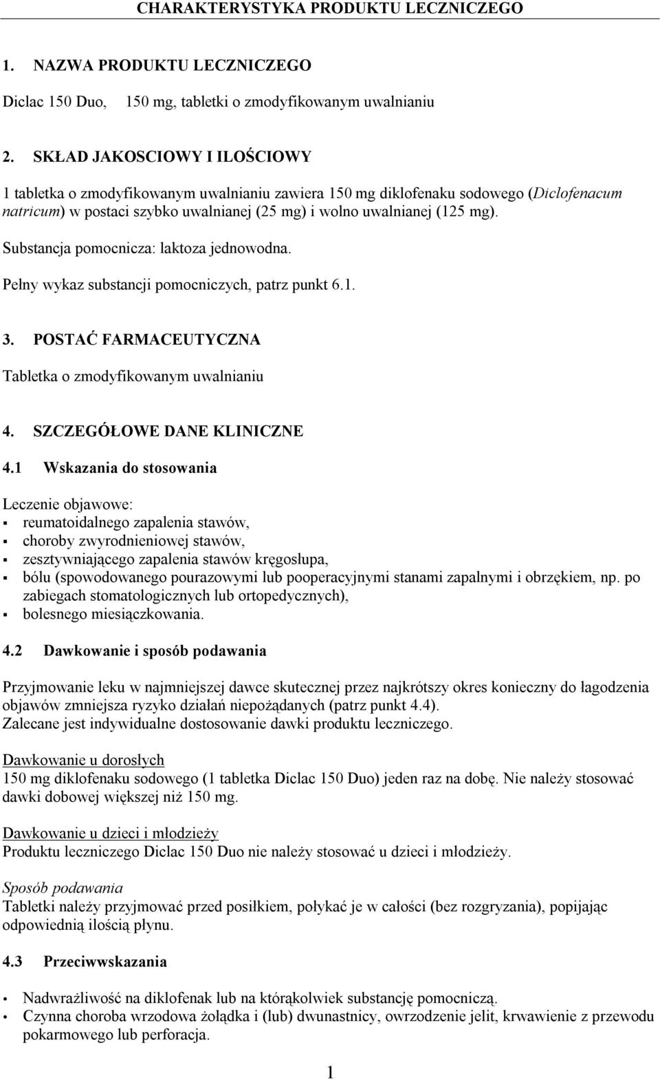 Substancja pomocnicza: laktoza jednowodna. Pełny wykaz substancji pomocniczych, patrz punkt 6.1. 3. POSTAĆ FARMACEUTYCZNA Tabletka o zmodyfikowanym uwalnianiu 4. SZCZEGÓŁOWE DANE KLINICZNE 4.