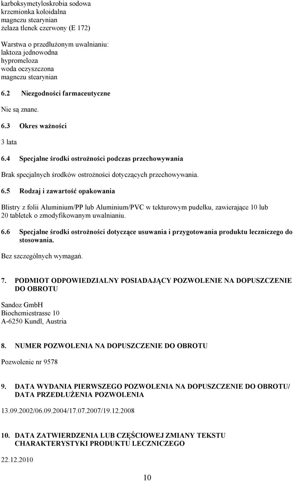 4 Specjalne środki ostrożności podczas przechowywania Brak specjalnych środków ostrożności dotyczących przechowywania. 6.