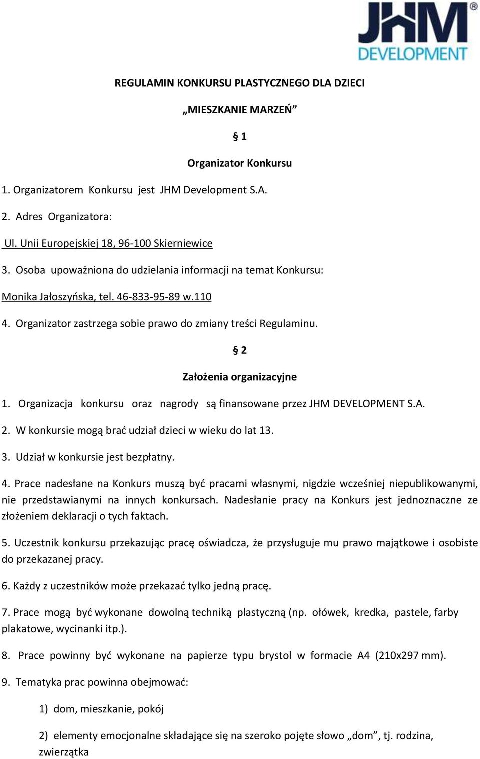 Organizator zastrzega sobie prawo do zmiany treści Regulaminu. 2 Założenia organizacyjne 1. Organizacja konkursu oraz nagrody są finansowane przez JHM DEVELOPMENT S.A. 2. W konkursie mogą brać udział dzieci w wieku do lat 13.