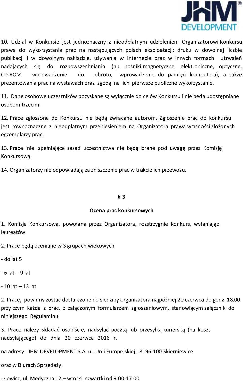 nośniki magnetyczne, elektroniczne, optyczne, CD-ROM wprowadzenie do obrotu, wprowadzenie do pamięci komputera), a także prezentowania prac na wystawach oraz zgodą na ich pierwsze publiczne