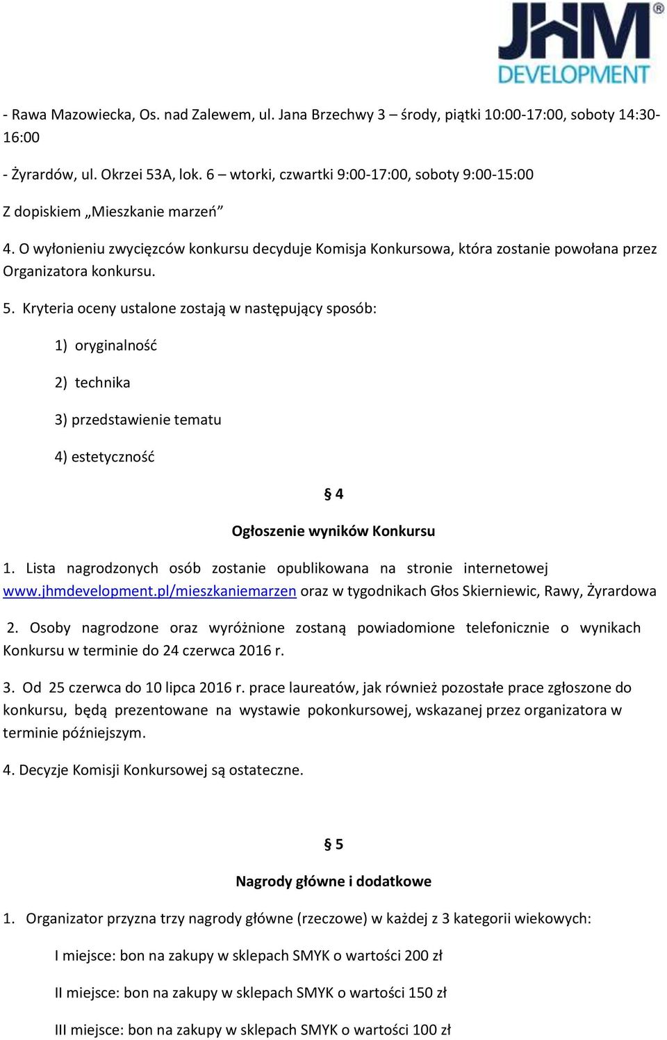 Kryteria oceny ustalone zostają w następujący sposób: 1) oryginalność 2) technika 3) przedstawienie tematu 4) estetyczność 4 Ogłoszenie wyników Konkursu 1.