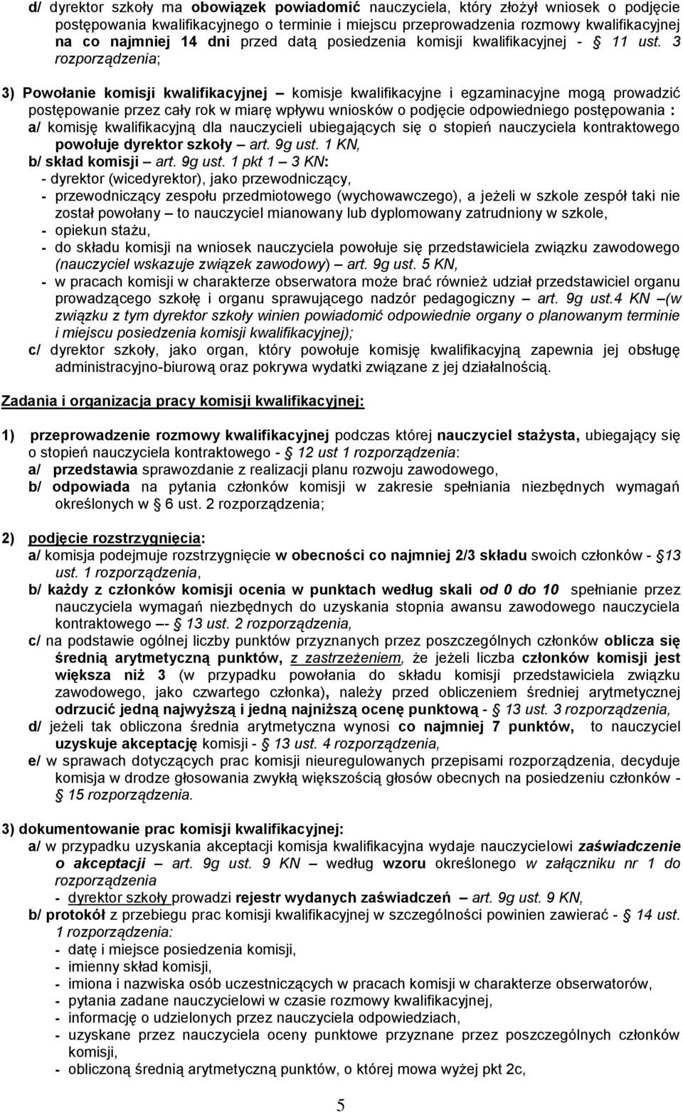 3 rozporządzenia; 3) Powołanie komisji kwalifikacyjnej komisje kwalifikacyjne i egzaminacyjne mogą prowadzić postępowanie przez cały rok w miarę wpływu wniosków o podjęcie odpowiedniego postępowania