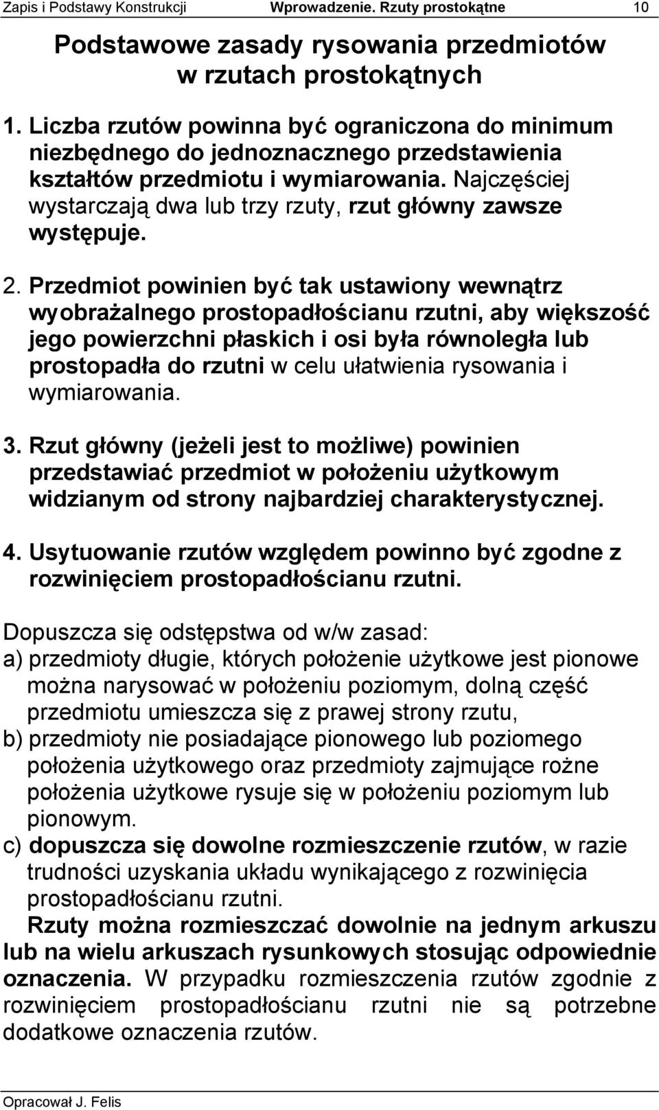 Najczęściej wystarczają dwa lub trzy rzuty, rzut główny zawsze występuje. 2.