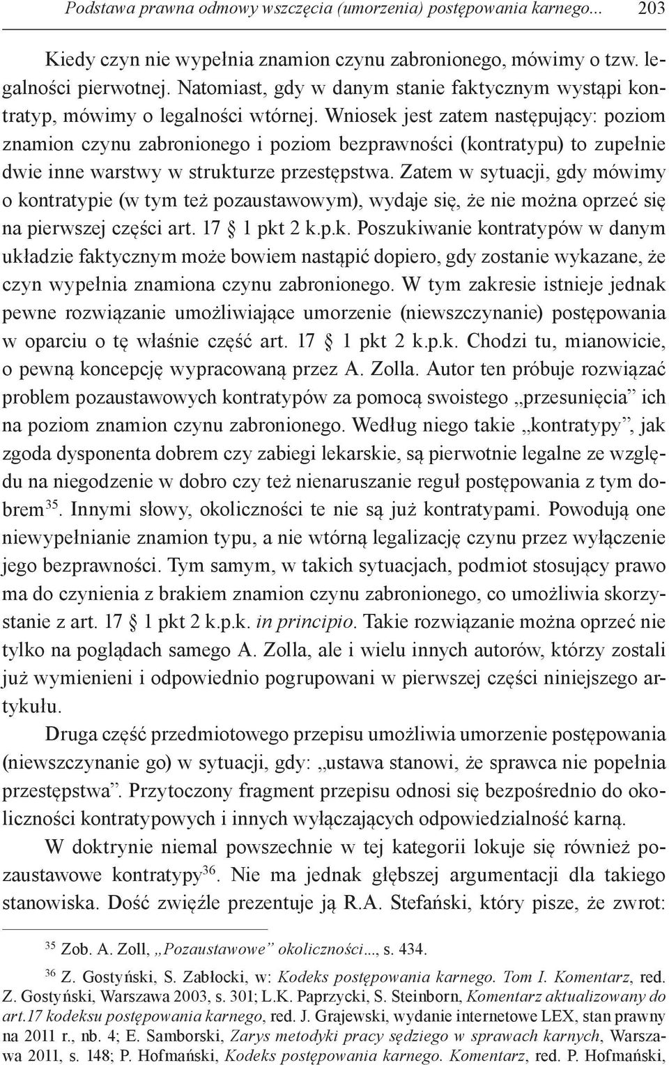 Wniosek jest zatem następujący: poziom znamion czynu zabronionego i poziom bezprawności (kontratypu) to zupełnie dwie inne warstwy w strukturze przestępstwa.