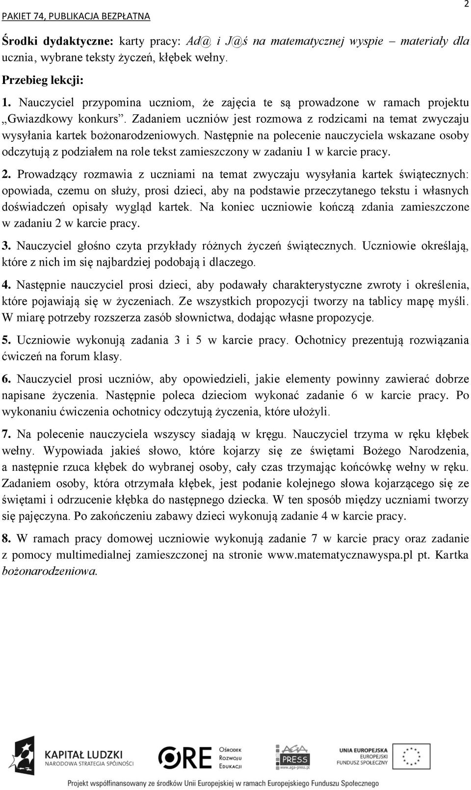 Następnie na polecenie nauczyciela wskazane osoby odczytują z podziałem na role tekst zamieszczony w zadaniu 1 w karcie pracy. 2.