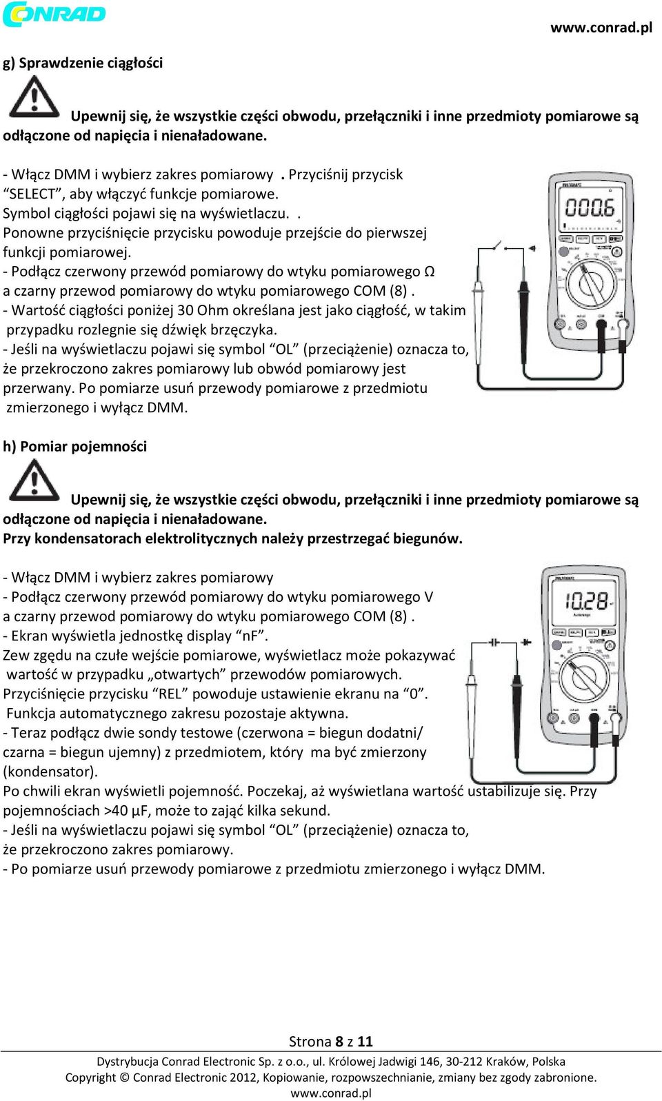 - Podłącz czerwony przewód pomiarowy do wtyku pomiarowego Ω a czarny przewod pomiarowy do wtyku pomiarowego COM (8).