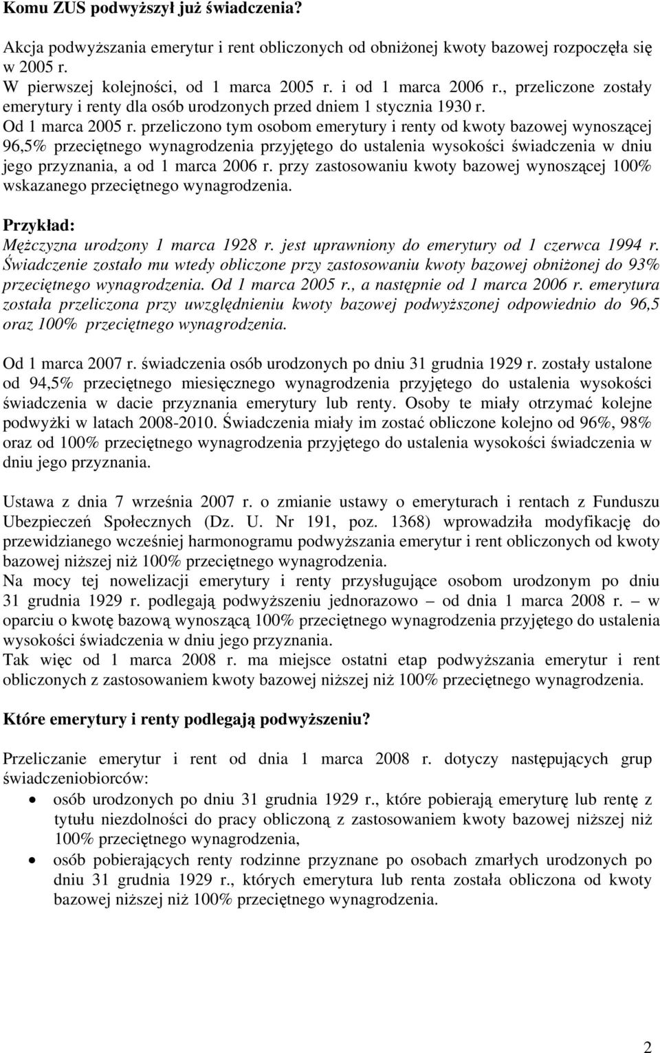 przeliczono tym osobom emerytury i renty od kwoty bazowej wynoszącej 96,5% przeciętnego wynagrodzenia przyjętego do ustalenia wysokości świadczenia w dniu jego przyznania, a od 1 marca 2006 r.