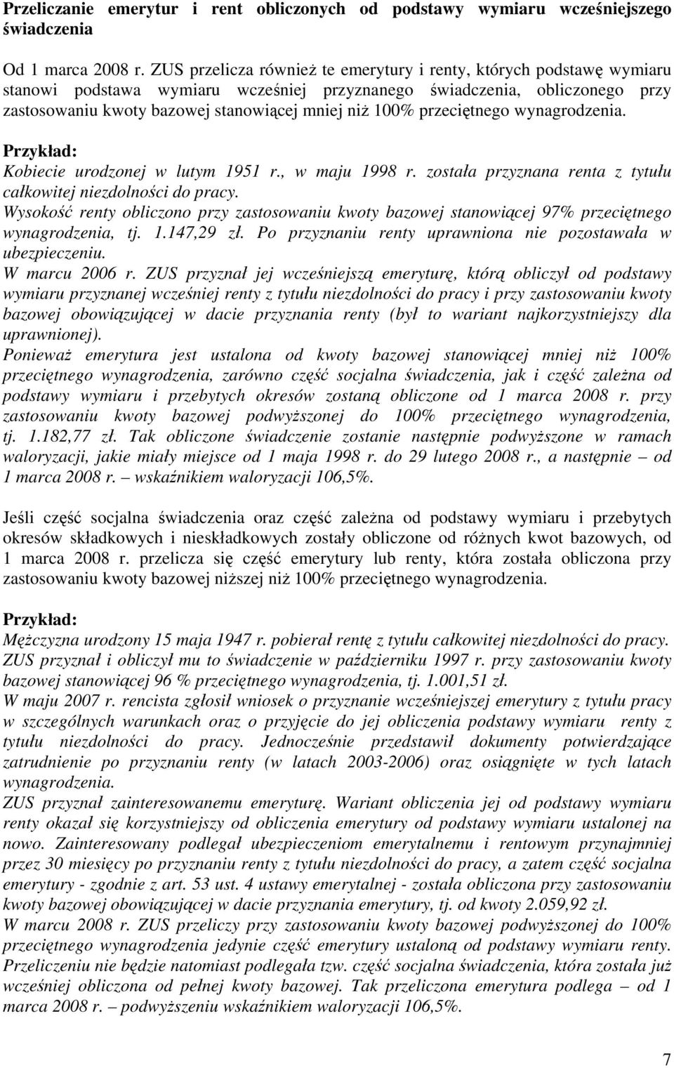 przeciętnego wynagrodzenia. Kobiecie urodzonej w lutym 1951 r., w maju 1998 r. została przyznana renta z tytułu całkowitej niezdolności do pracy.