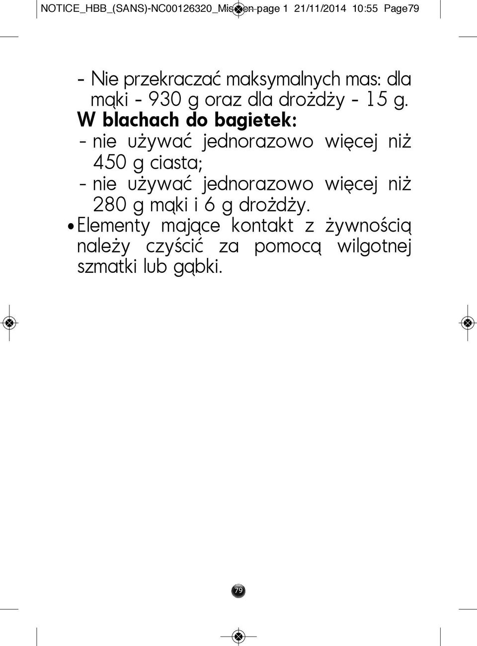 W blachach do bagietek: - nie używać jednorazowo więcej niż 450 g ciasta; - nie używać