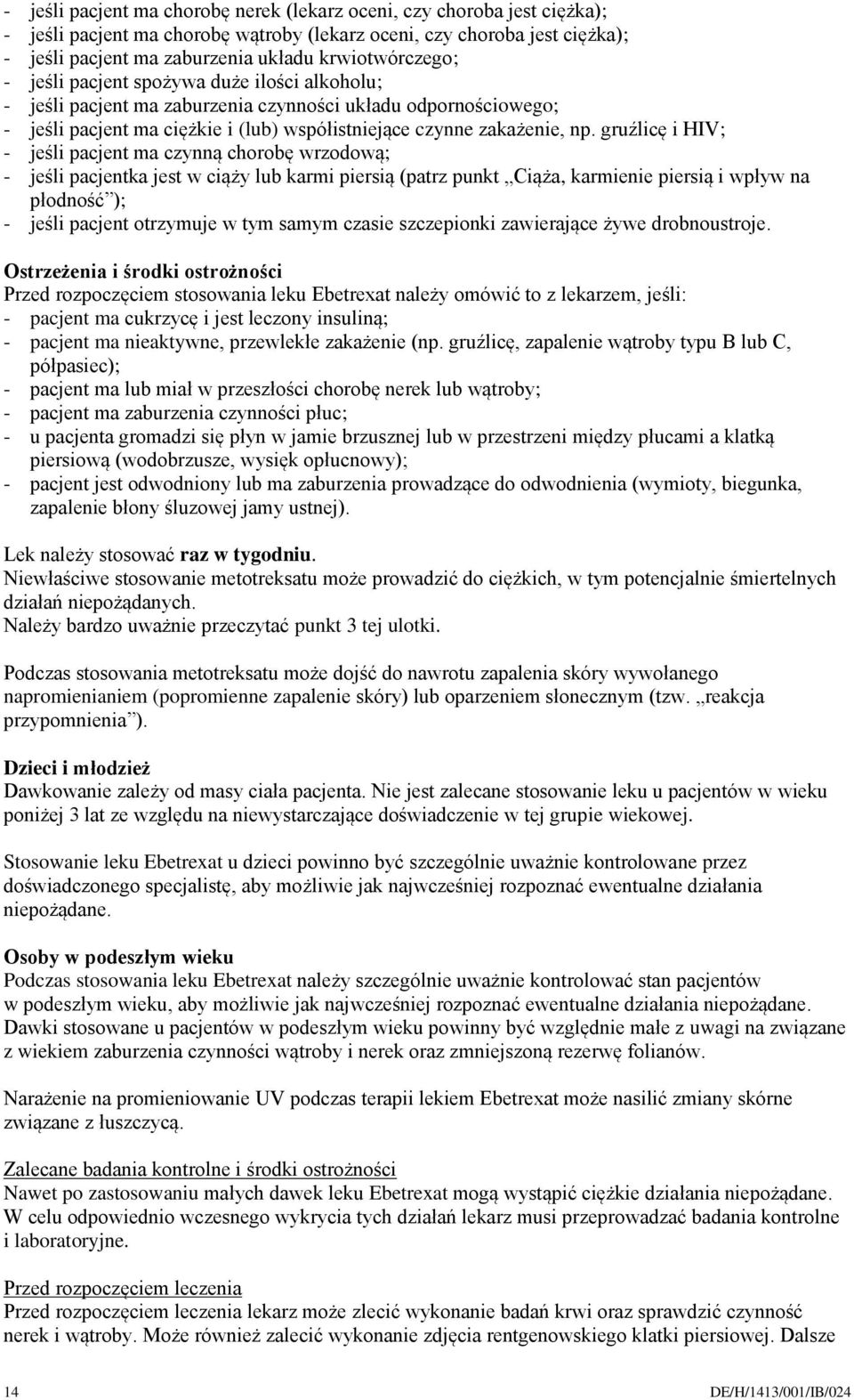 gruźlicę i HIV; - jeśli pacjent ma czynną chorobę wrzodową; - jeśli pacjentka jest w ciąży lub karmi piersią (patrz punkt Ciąża, karmienie piersią i wpływ na płodność ); - jeśli pacjent otrzymuje w