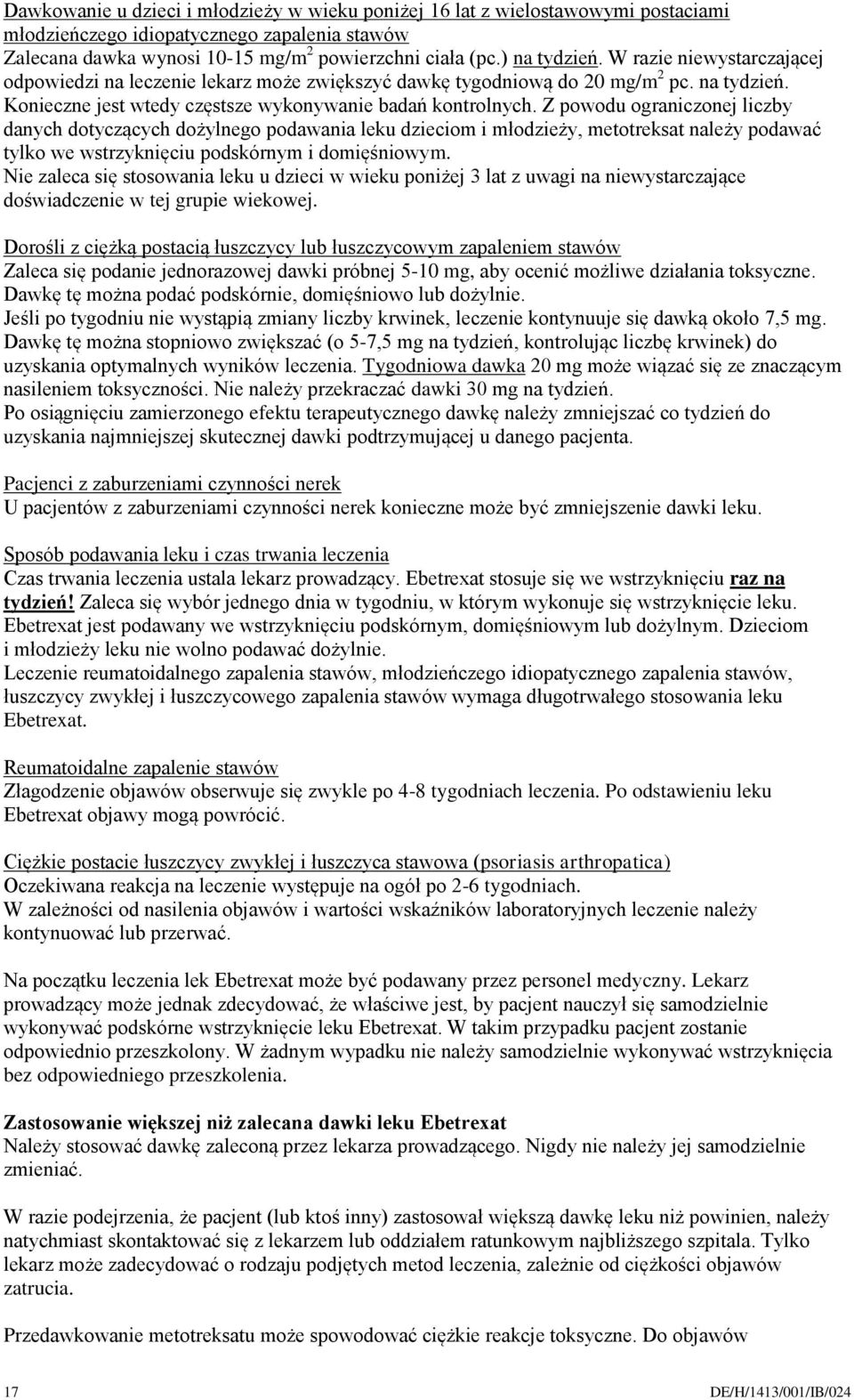 Z powodu ograniczonej liczby danych dotyczących dożylnego podawania leku dzieciom i młodzieży, metotreksat należy podawać tylko we wstrzyknięciu podskórnym i domięśniowym.