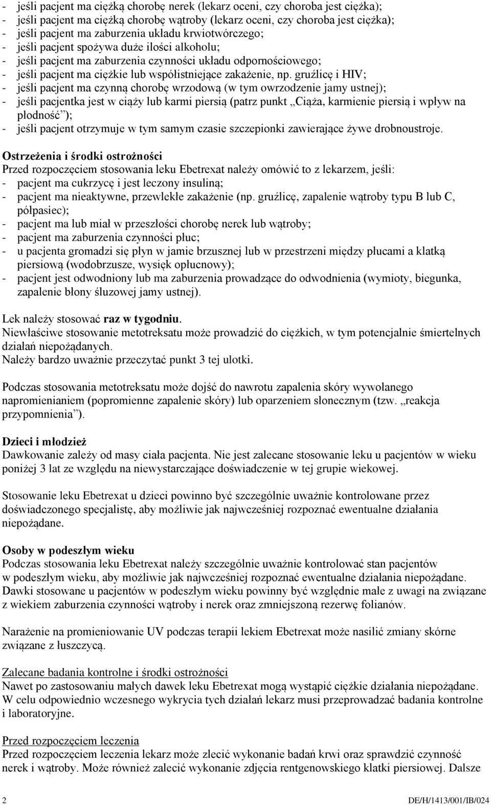 gruźlicę i HIV; - jeśli pacjent ma czynną chorobę wrzodową (w tym owrzodzenie jamy ustnej); - jeśli pacjentka jest w ciąży lub karmi piersią (patrz punkt Ciąża, karmienie piersią i wpływ na płodność