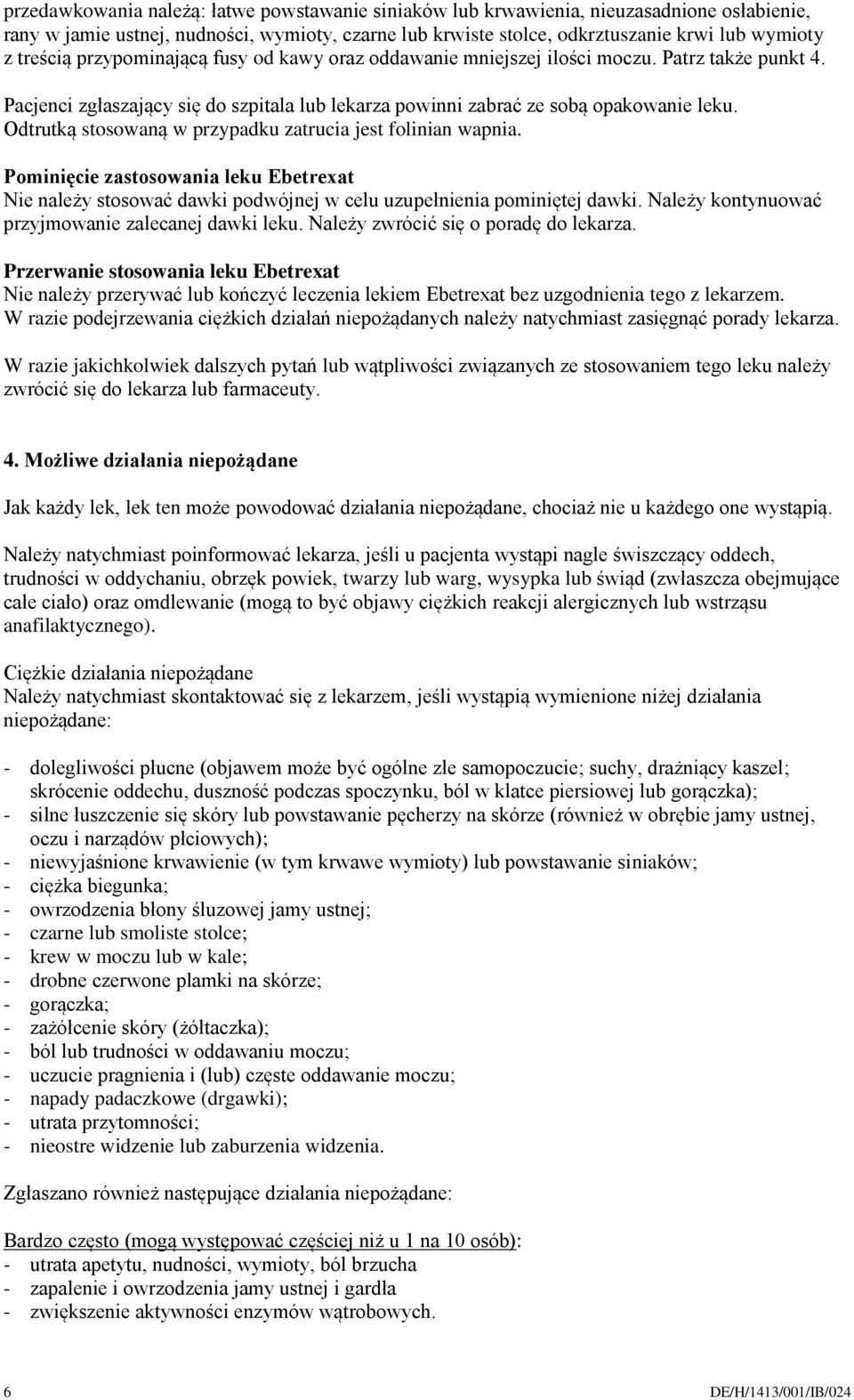 Odtrutką stosowaną w przypadku zatrucia jest folinian wapnia. Pominięcie zastosowania leku Ebetrexat Nie należy stosować dawki podwójnej w celu uzupełnienia pominiętej dawki.