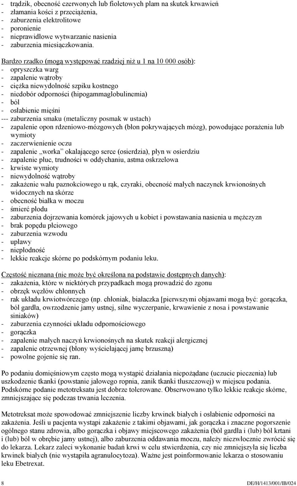 Bardzo rzadko (mogą występować rzadziej niż u 1 na 10 000 osób): - opryszczka warg - zapalenie wątroby - ciężka niewydolność szpiku kostnego - niedobór odporności (hipogammaglobulinemia) - ból -
