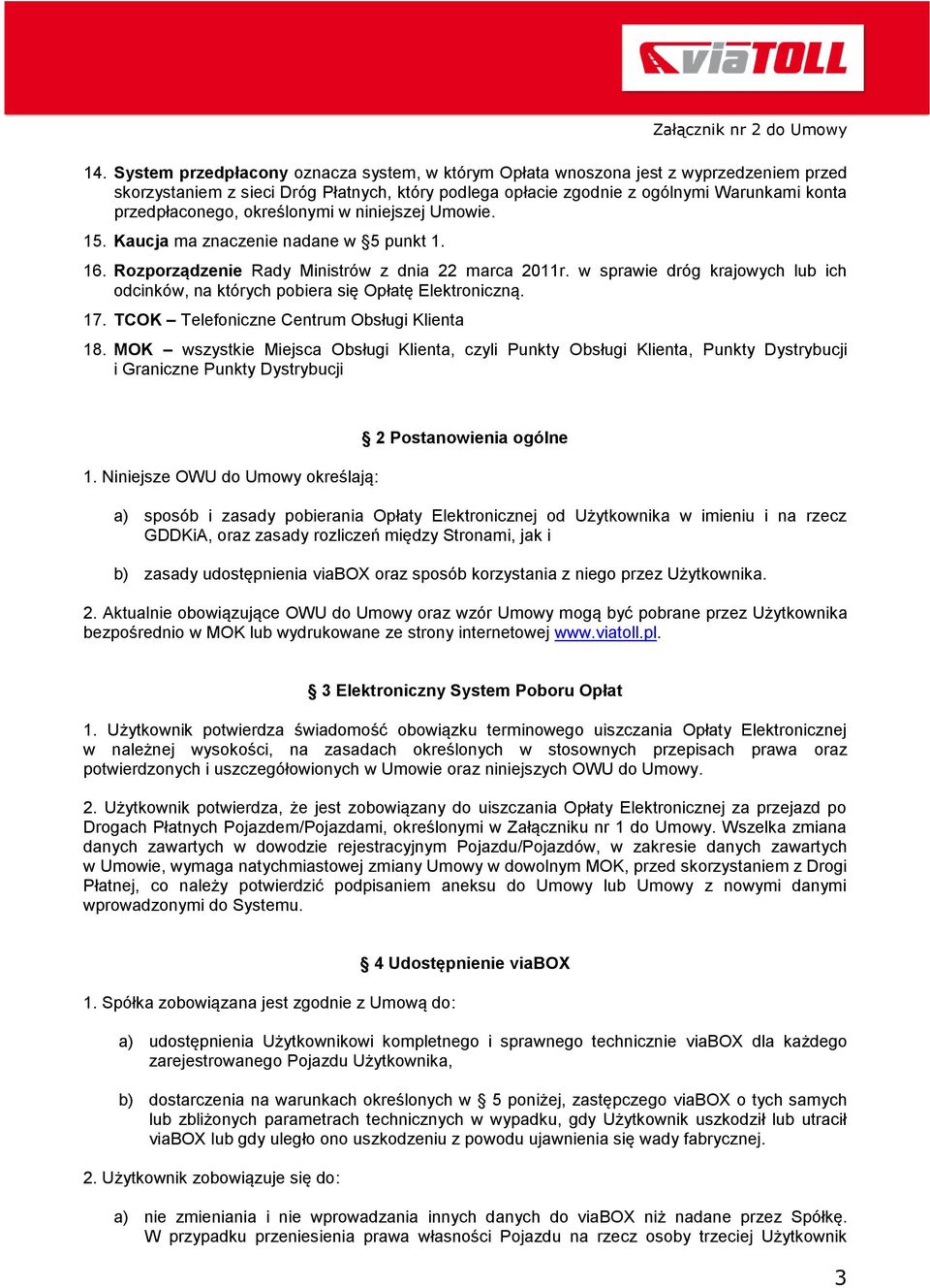 w sprawie dróg krajowych lub ich odcinków, na których pobiera się Opłatę Elektroniczną. 17. TCOK Telefoniczne Centrum Obsługi Klienta 18.