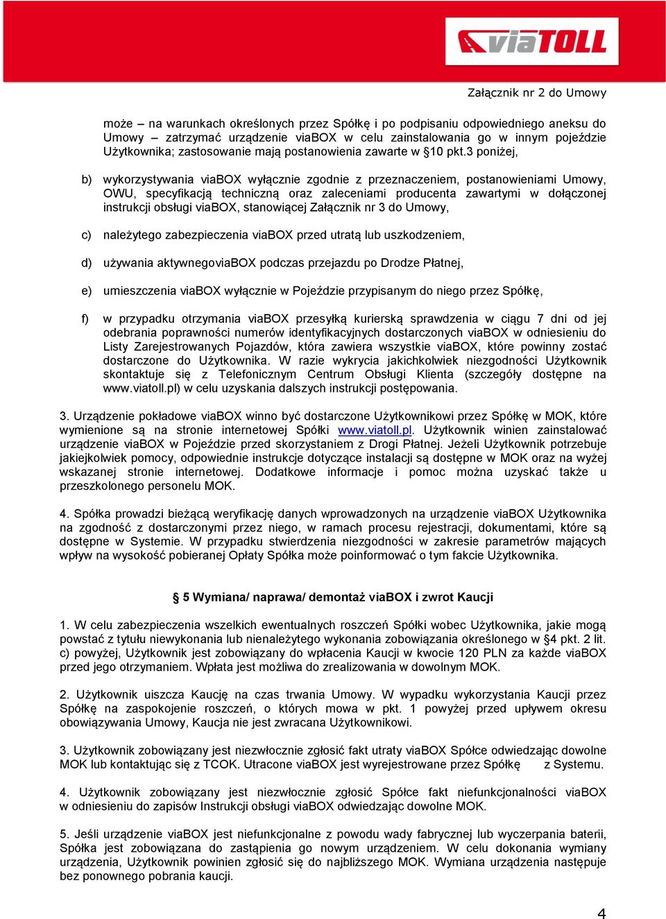 3 poniżej, b) wykorzystywania viabox wyłącznie zgodnie z przeznaczeniem, postanowieniami Umowy, OWU, specyfikacją techniczną oraz zaleceniami producenta zawartymi w dołączonej instrukcji obsługi