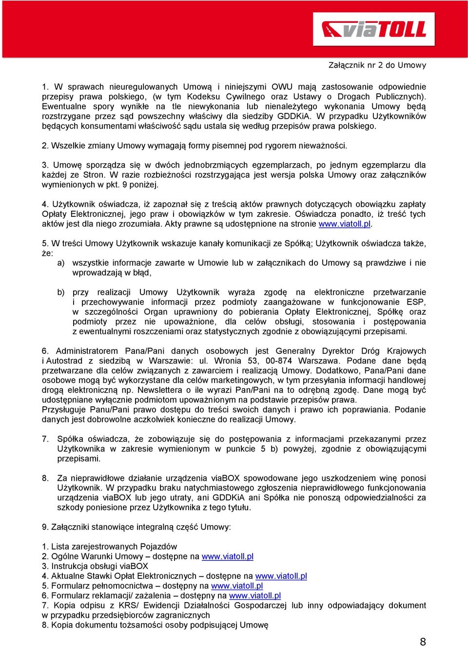 W przypadku Użytkowników będących konsumentami właściwość sądu ustala się według przepisów prawa polskiego. 2. Wszelkie zmiany Umowy wymagają formy pisemnej pod rygorem nieważności. 3.